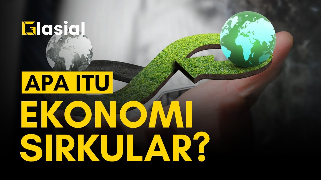 Apa Itu Ekonomi Sirkular? Konsep dan Manfaatnya untuk Indonesia
