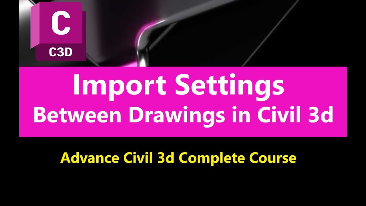1.6 How to Import Settings and Style from any Source Drawing in AutoCAD Civil 3d | Advance Civil 3d