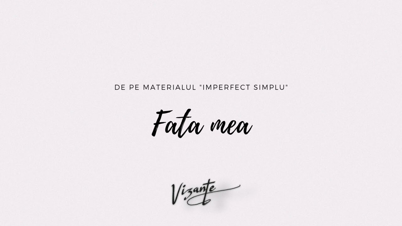 Vizante - Fata mea 👱&zwj;♀️