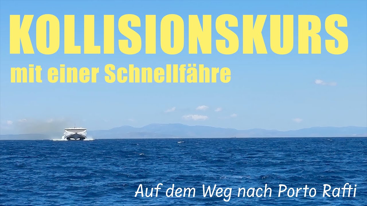 #25-12 Kollisionskurs mit einer Schnellfähre - auf dem Weg nach Porto Rafti