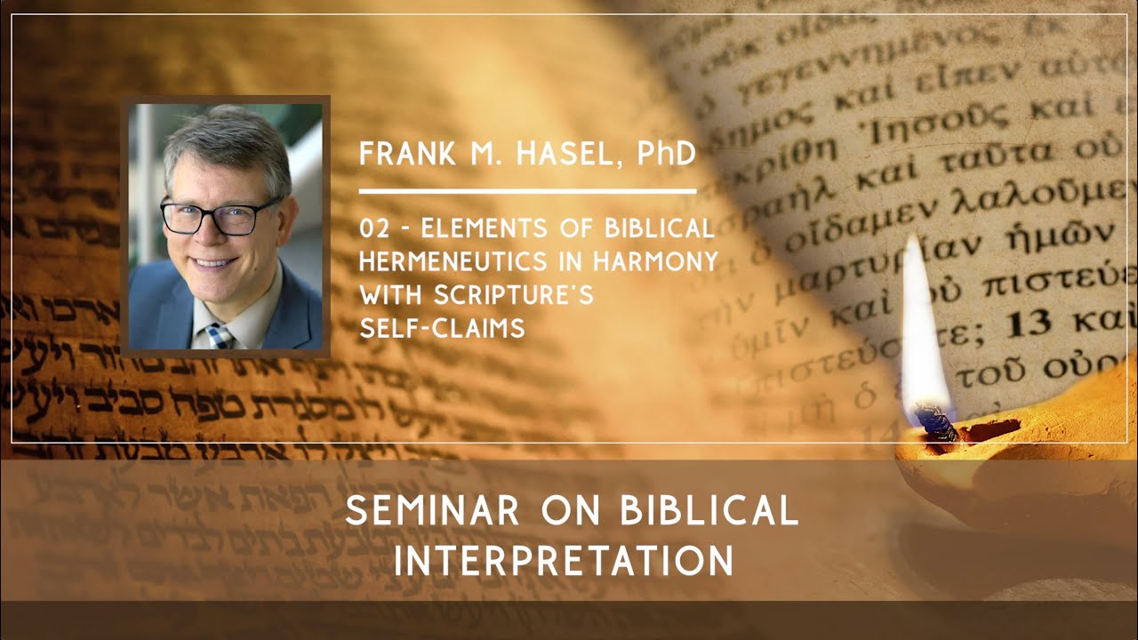 2: Elements of Biblical Hermeneutics in Harmony with Scripture’s Self-Claims - Frank M. Hasel