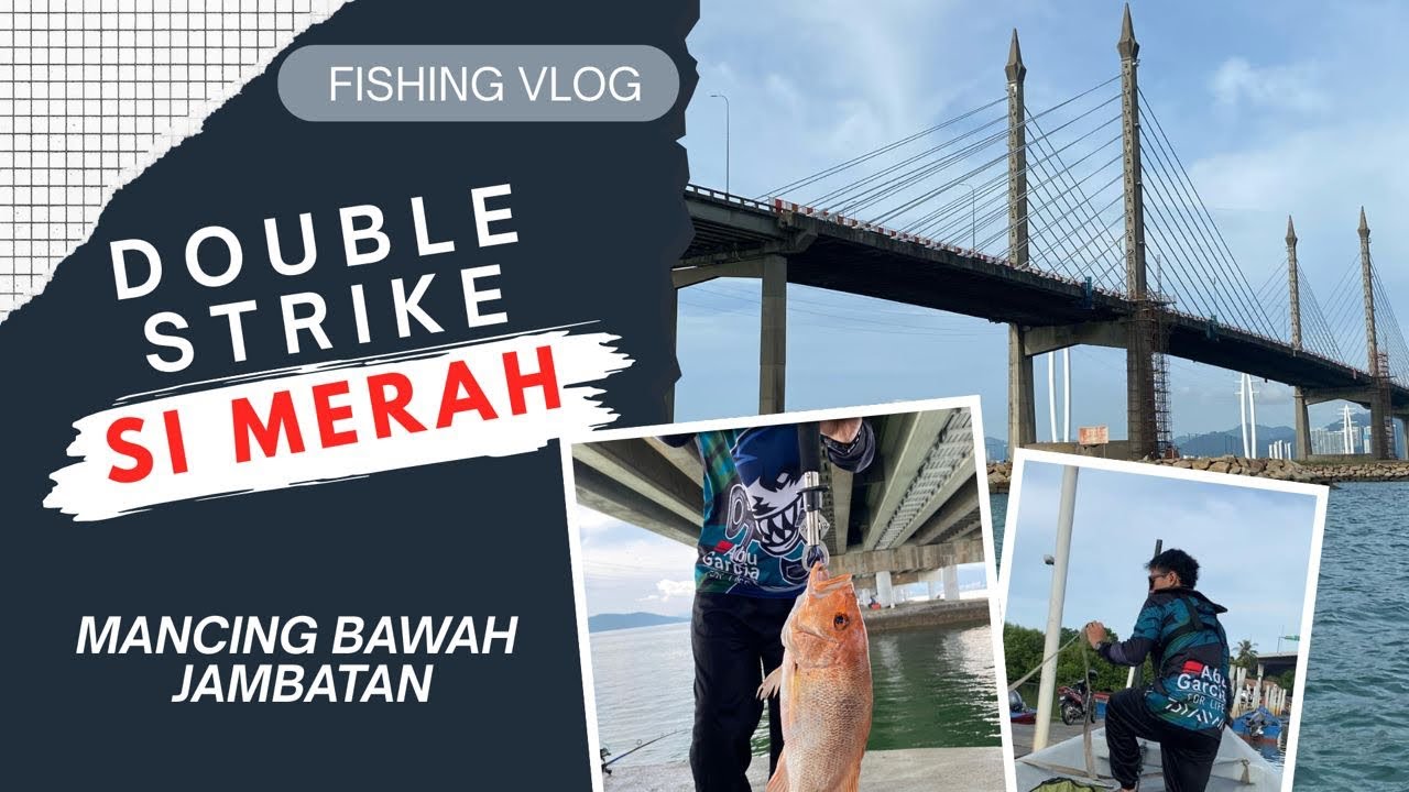 Ep.22 Double Strike Ikan Merah | Mancing Bawah Jambatan Pulau Pinang