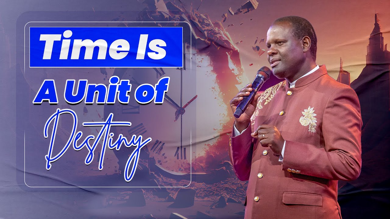 TIME IS A UNIT OF DESTINY || APOSTLE JOHN KIMANI WILLIAM