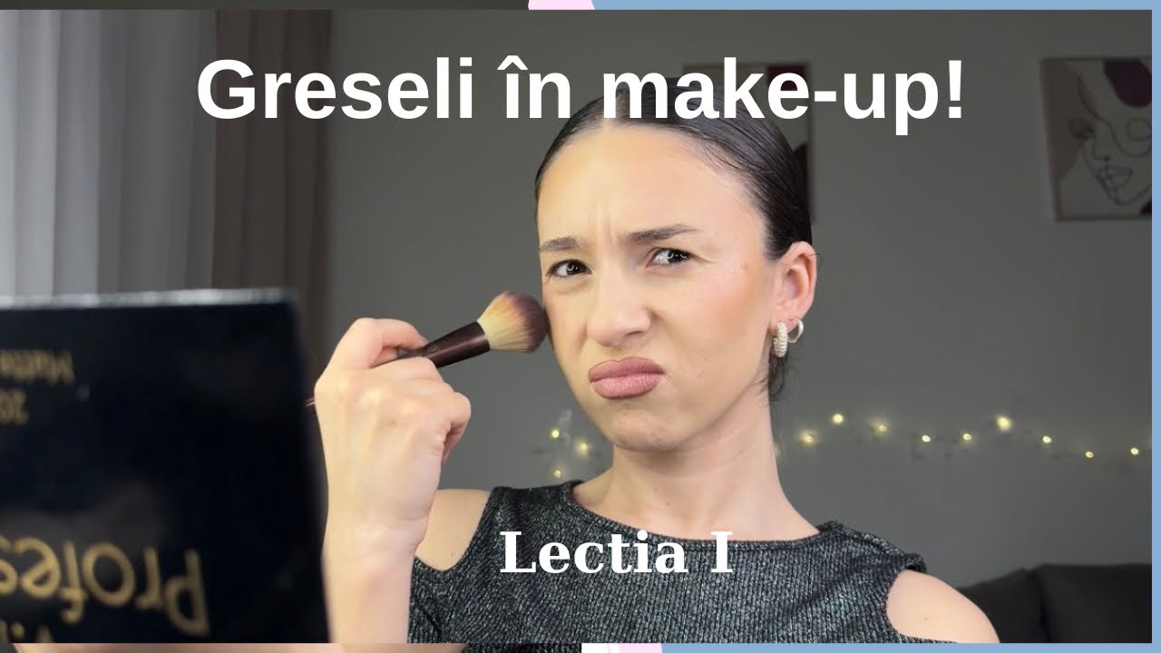 Cele mai des ÎNTÂLNITE GREȘELI IN MAKEUP !( Lectia 1 )