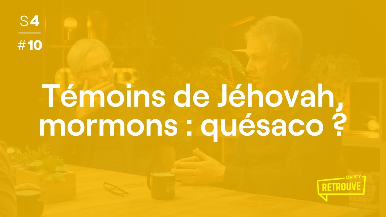 Témoins de Jéhovah, mormons : quésaco ? - ON S'Y RETROUVE