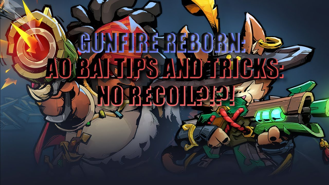 Советы и хитрости Gunfire Reborn: хитрость без отдачи и другие советы по AO BAI