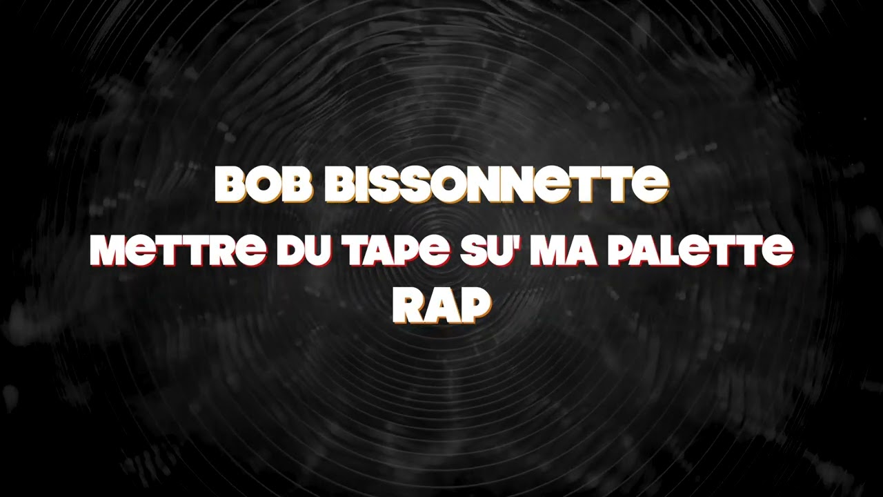 Bob Bissonnette - Mettre du tape su’ ma palette (Rap)