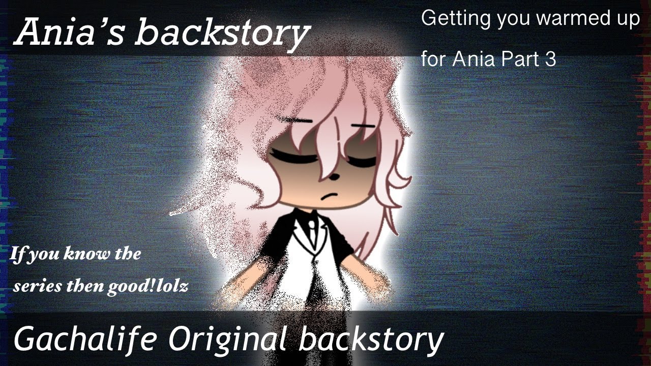 || Ania’s backstory || From ‘Ania’ || Gachalife Original Backstory || Warming you up for part 3 ||