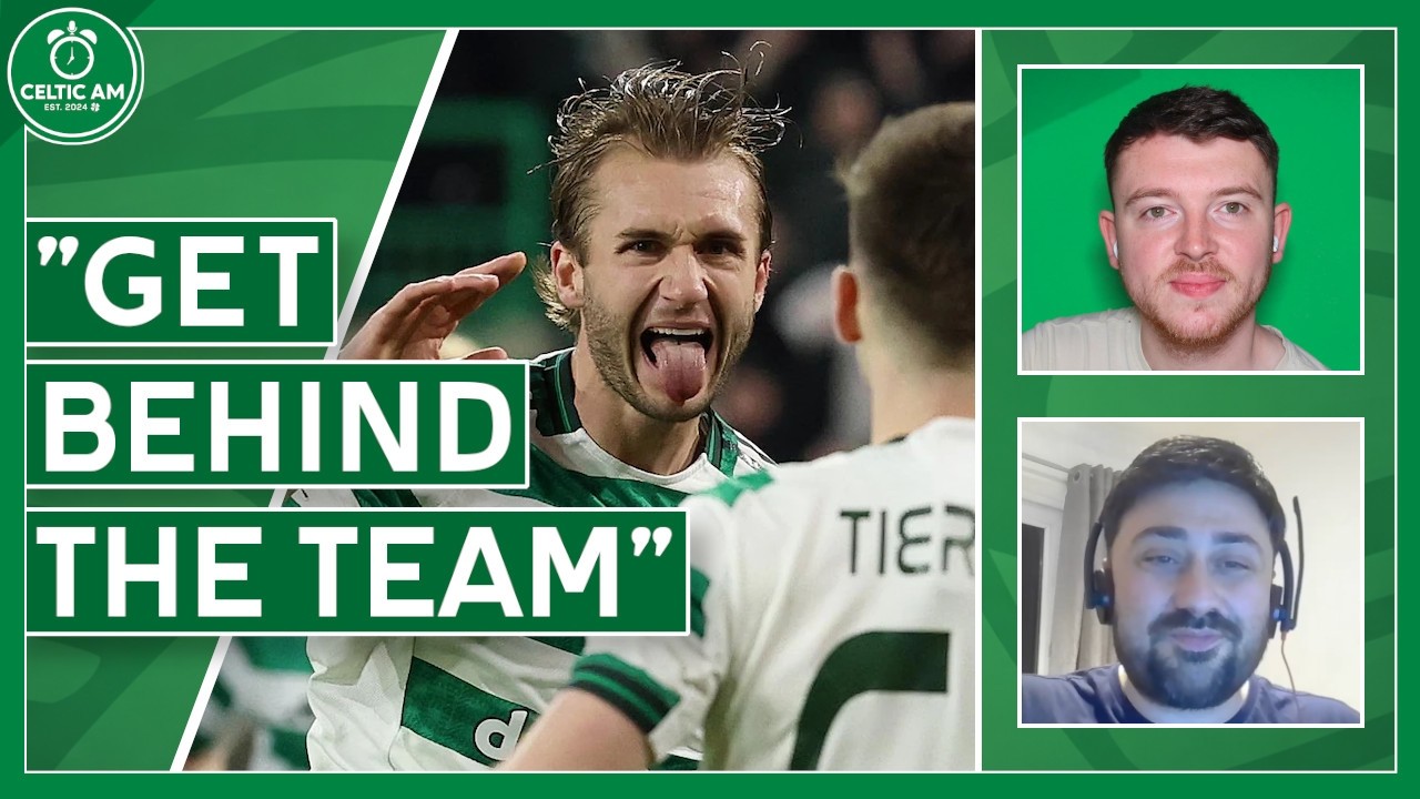 “Let’s get right behind the team” | Celtic Park fears, belief & Stuttgart Preview