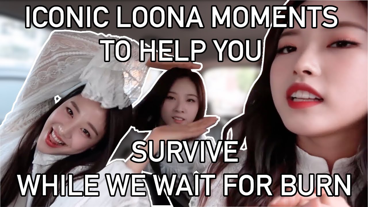 iconic loona moments to help us survive while we wait for burn