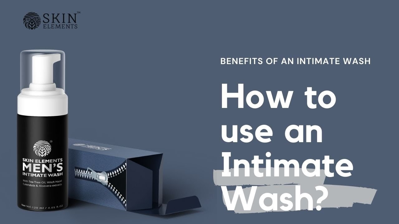 What is Intimate Wash | How to use Intimate wash | Benefits of Intimate Wash for men | Skin Elements