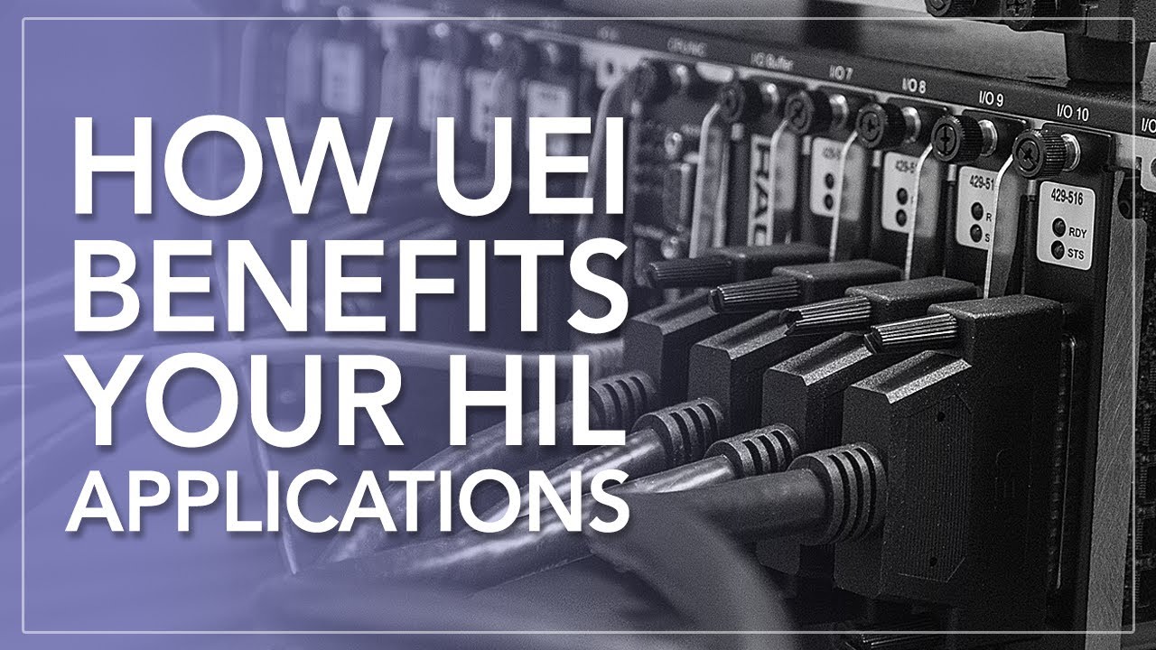 How UEI Benefits Your Hardware-in-the-loop (HIL) Applications