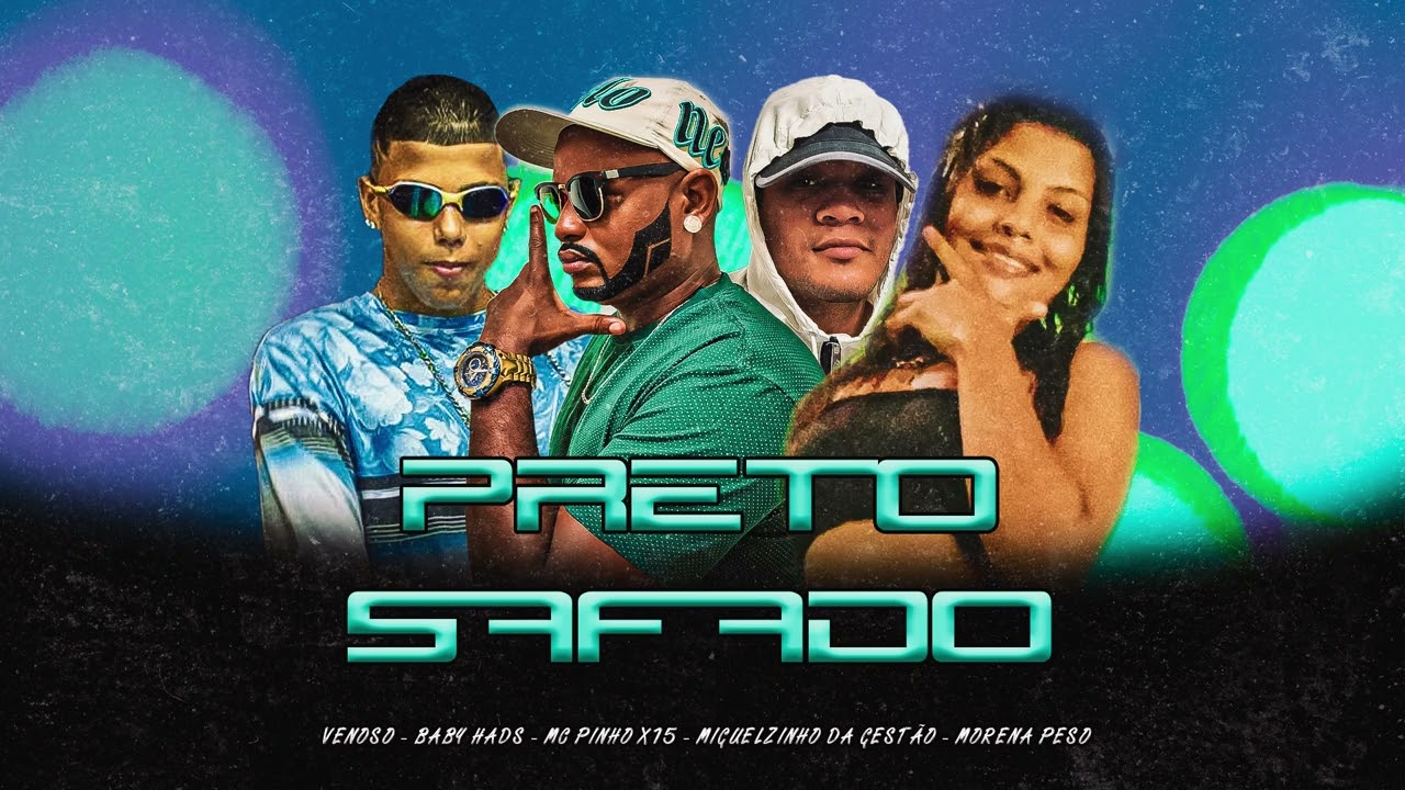 PRETO SAF*ADO - VENOSO, BABY HADS, MC PINHO X15, MIGUELZINHO DA GESTÃO, MORENA PESO