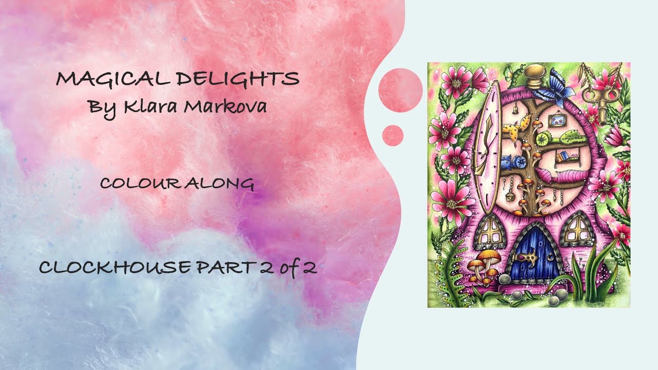 COLOURALONG | Magical Delights – Klara Markova | Clockhouse Part 2 | Adult Colouring