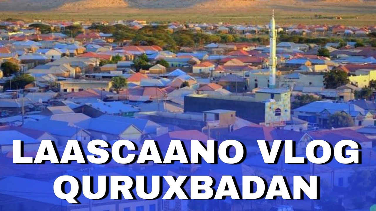 LAASCAANOOD VLOG QURUX BADAN|Bye Garaadka Official|