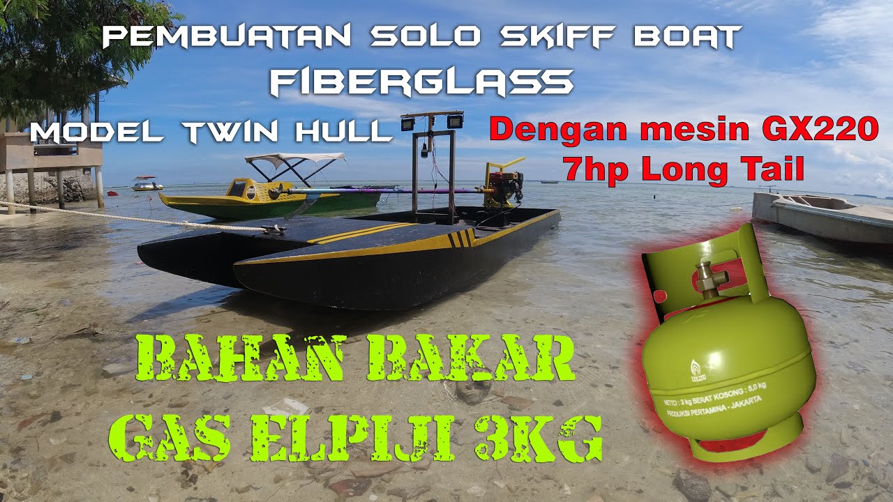 PEMBUATAN PERAHU MANCING TUNNEL HULL SKIFF BOAT FIBERGLASS LONGTAIL GX220 7HP BAHAN BAKAR GAS ELPIJI
