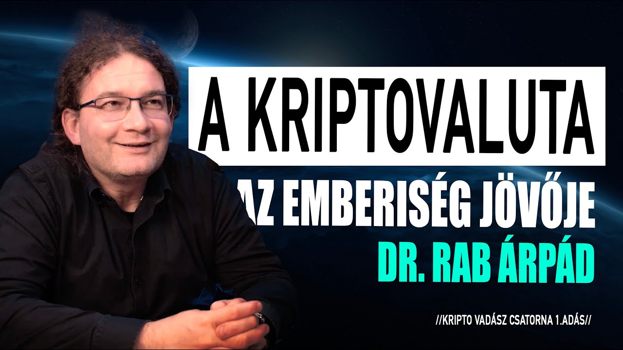 A Kriptovaluta az emberiség jövője / Dr. Rab Árpád (1. adás)