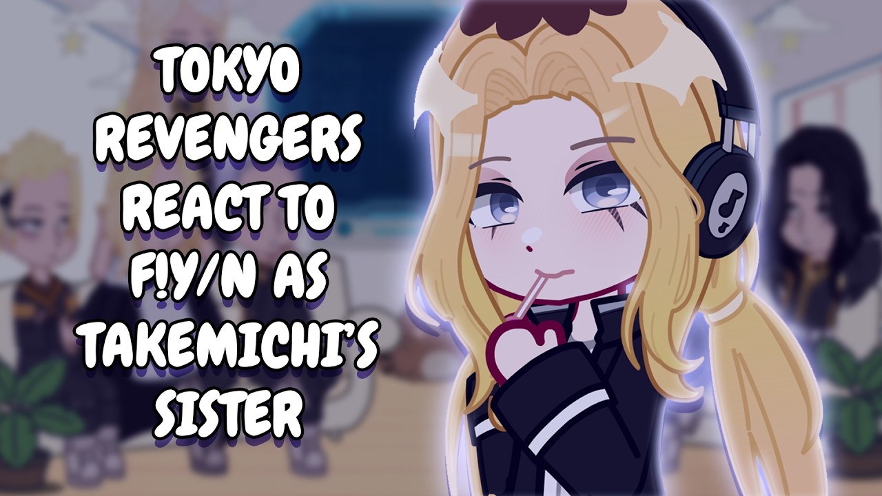 Tokyo Revengers React To F!Y/N As Takemichi's Sister // Gacha Club