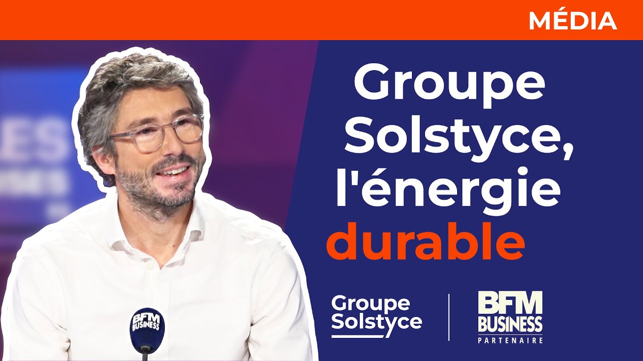 [Groupe Solstyce | BFM Business ] Groupe Solstyce : l'&eacute;nergie durable !