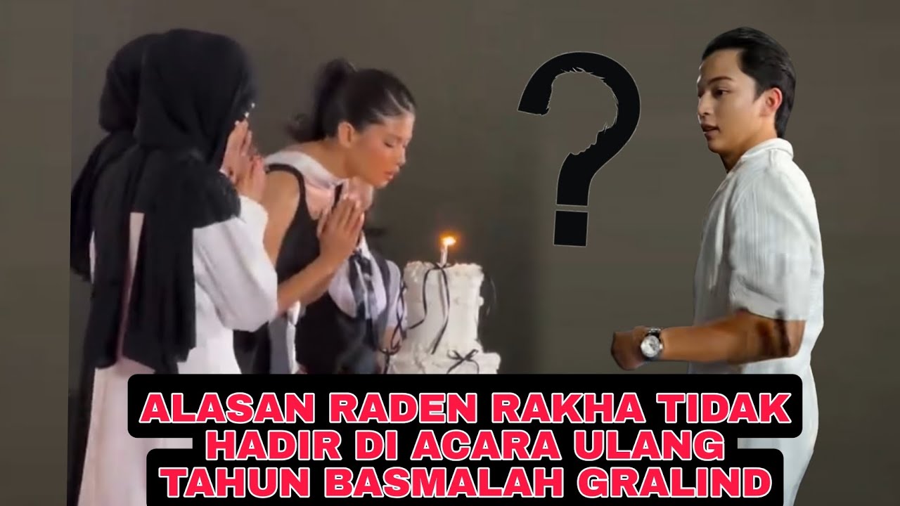 ALASAN RADEN RAKHA TIDAK HADIR DI ACARA ULANG TAHUN BASMALAH GRALIND 