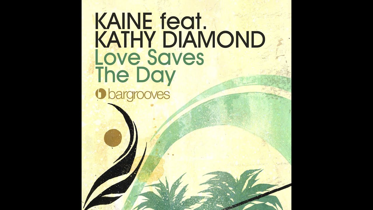 Kaine featuring Kathy Diamond - Loves Saves The Day