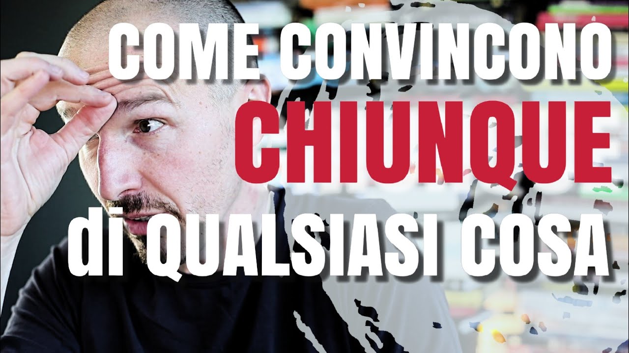Come Convincere Chiunque di Qualsiasi Cosa...