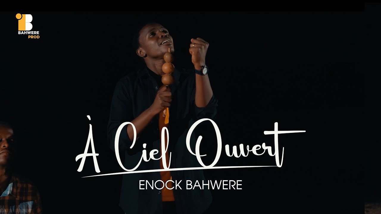 A CIEL OUVERT - ENOCK BAHWERE - CLIP OFFICIEL
