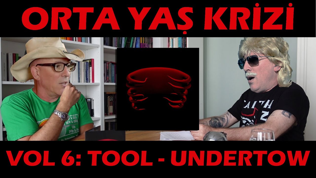 Orta Yaş Krizi vol 6: Tool - Undertow
