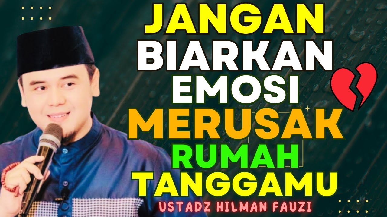 Jangan Biarkan Emosi Merusak Rumah Tanggamu ~ Bersama Ustadz #hilmanfauzi #terbaru