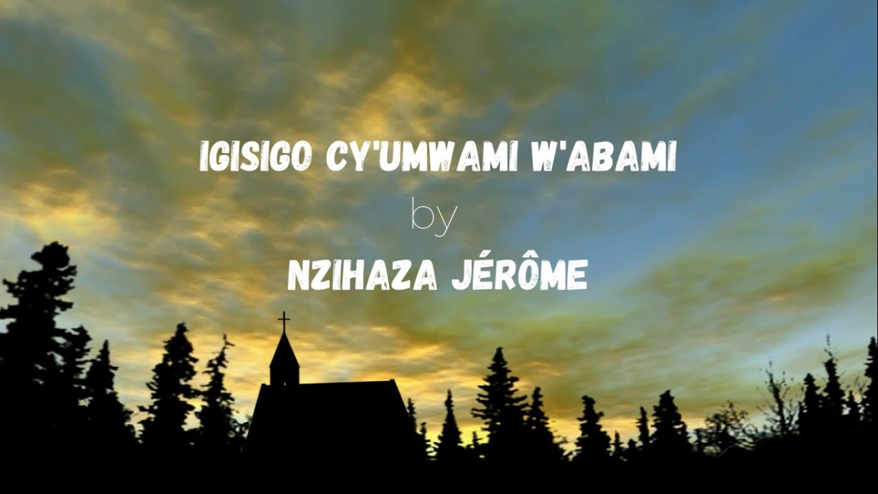IGISIGO CY'UMWAMI W'ABAMI BY NZIHAZA JÉRÔME
