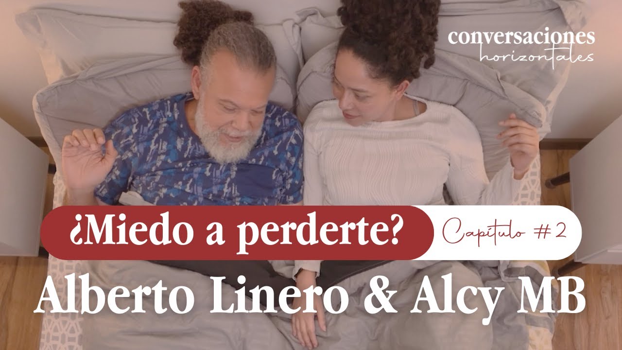 Tengo miedo de perderte | Conversaciones Horizontales con Alberto Linero y Alcy MB