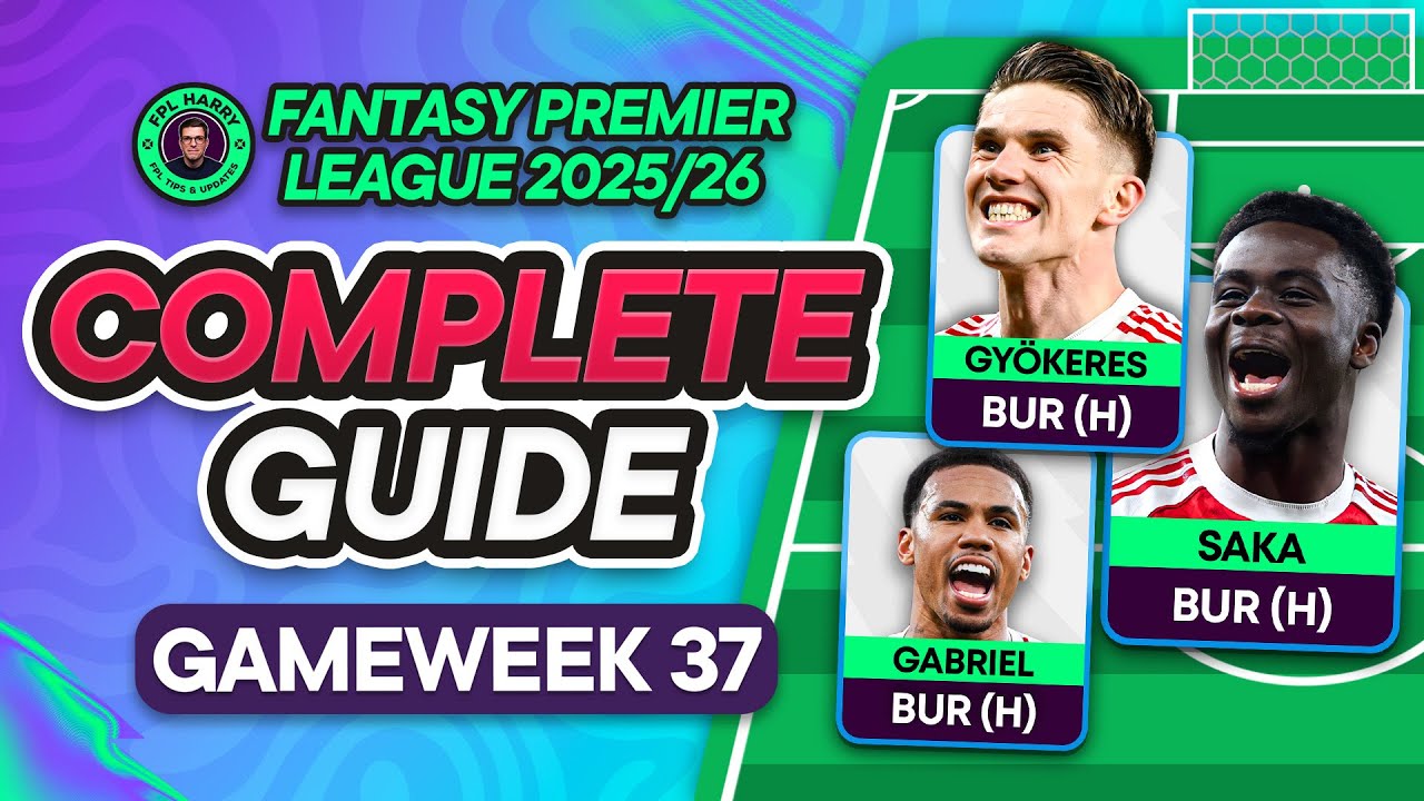 FPL GW37 COMPLETE GUIDE ⁉️ TRIPLE ARSENAL... BUT WHO ELSE? 😳 | Fantasy Premier League Tips 2025/26