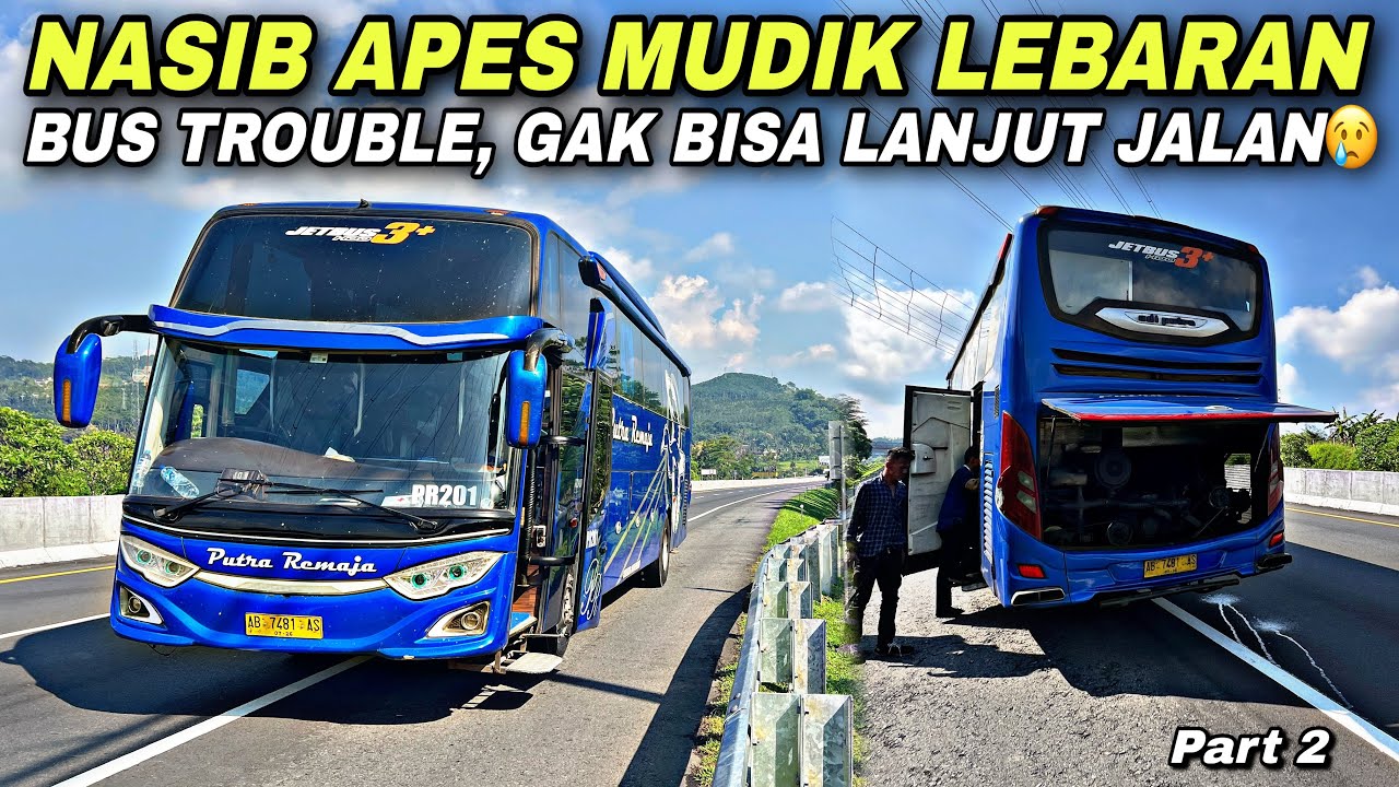 Nasib Apes Mudik Lebaran 😢 Bus Trouble , Gak Bisa Lanjut Jalan Lagi ❗️| trip Putra Remaja AB 7481 AS