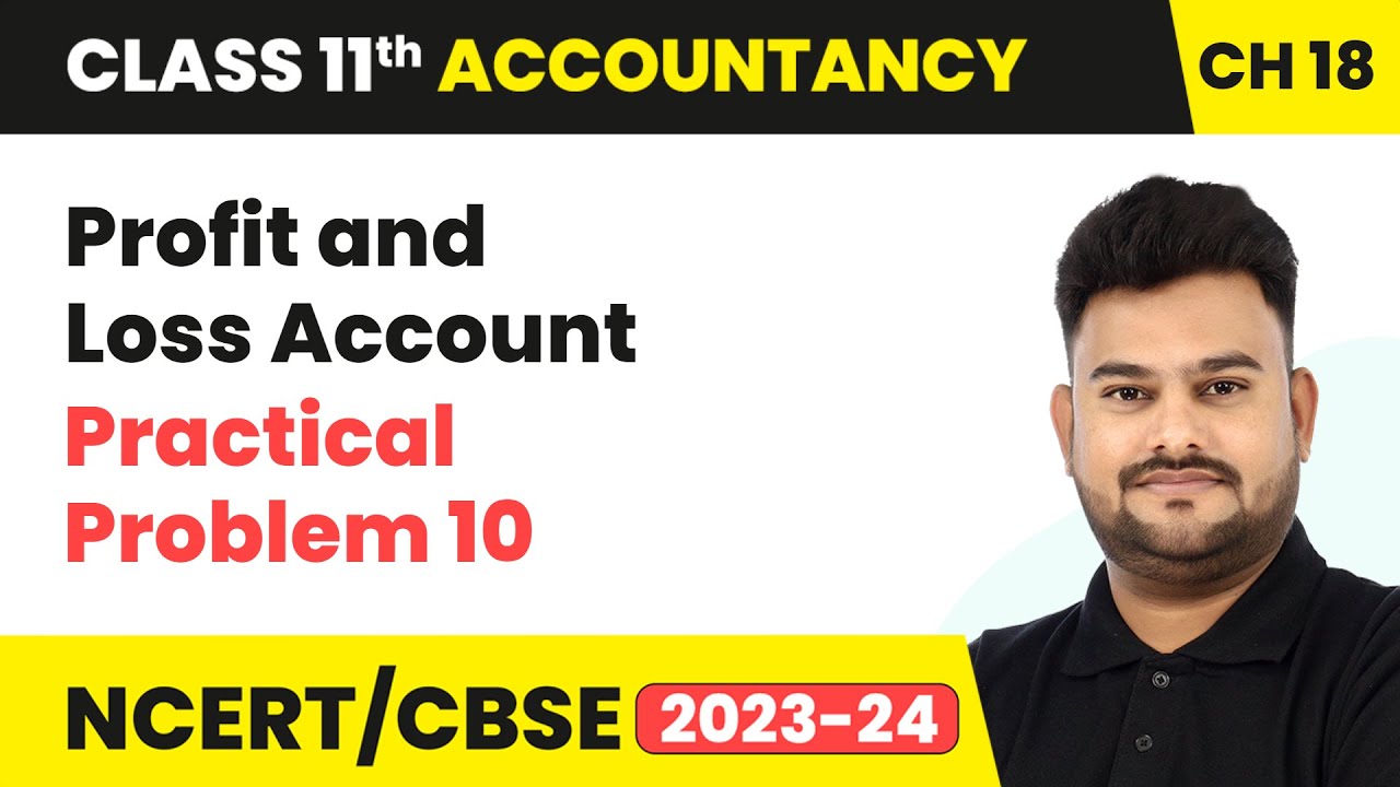 Profit and Loss Account & Practical Problem 10 | Class 11 Accountancy Chapter 18 | CBSE 2024-25