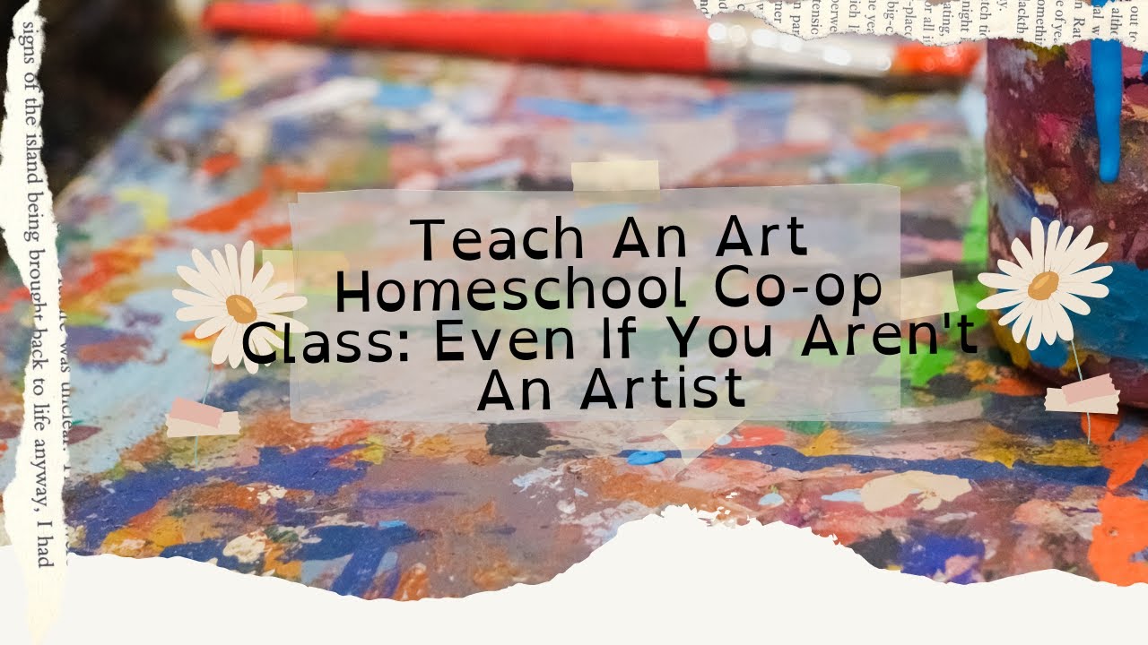 Teach An Art Homeschool Co-op Class: Even If You Aren't An Artist
