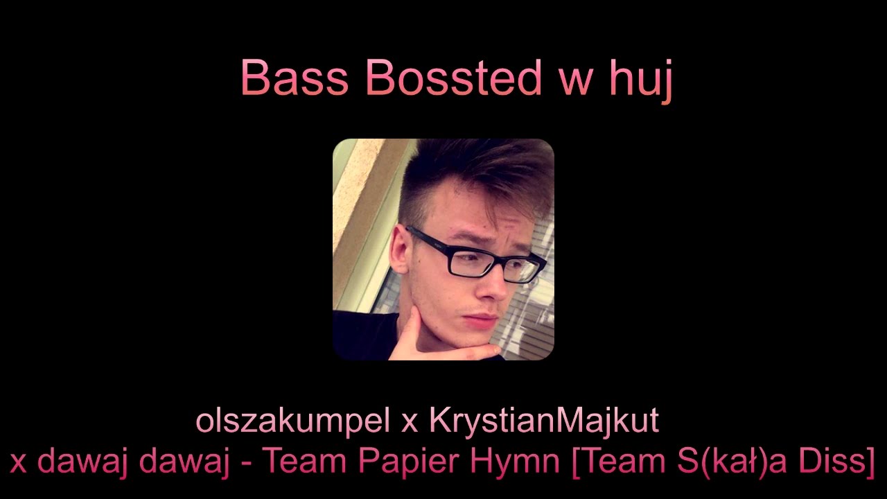 [Bass Bossted w huj] - 