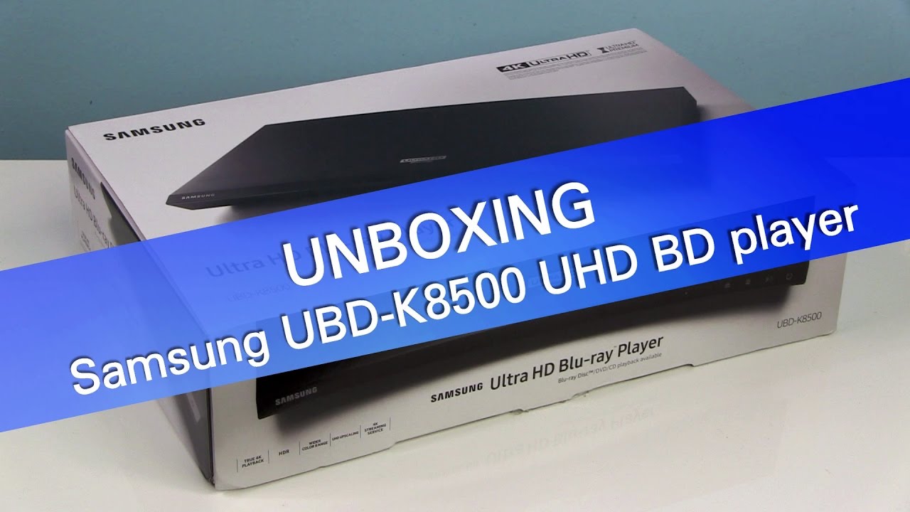 Samsung UBD-K8500 UHD Blu ray player unboxing