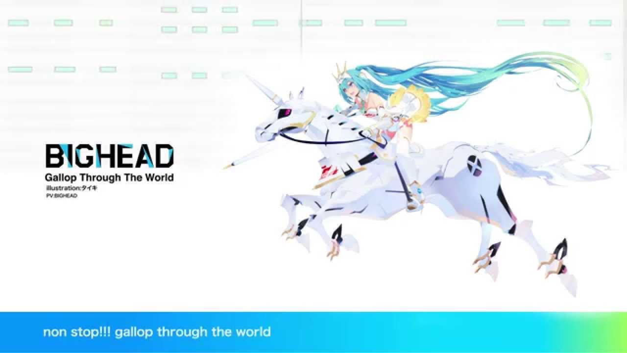 Gallop Through The World feat.Hatsune Miku - BIGHEAD 