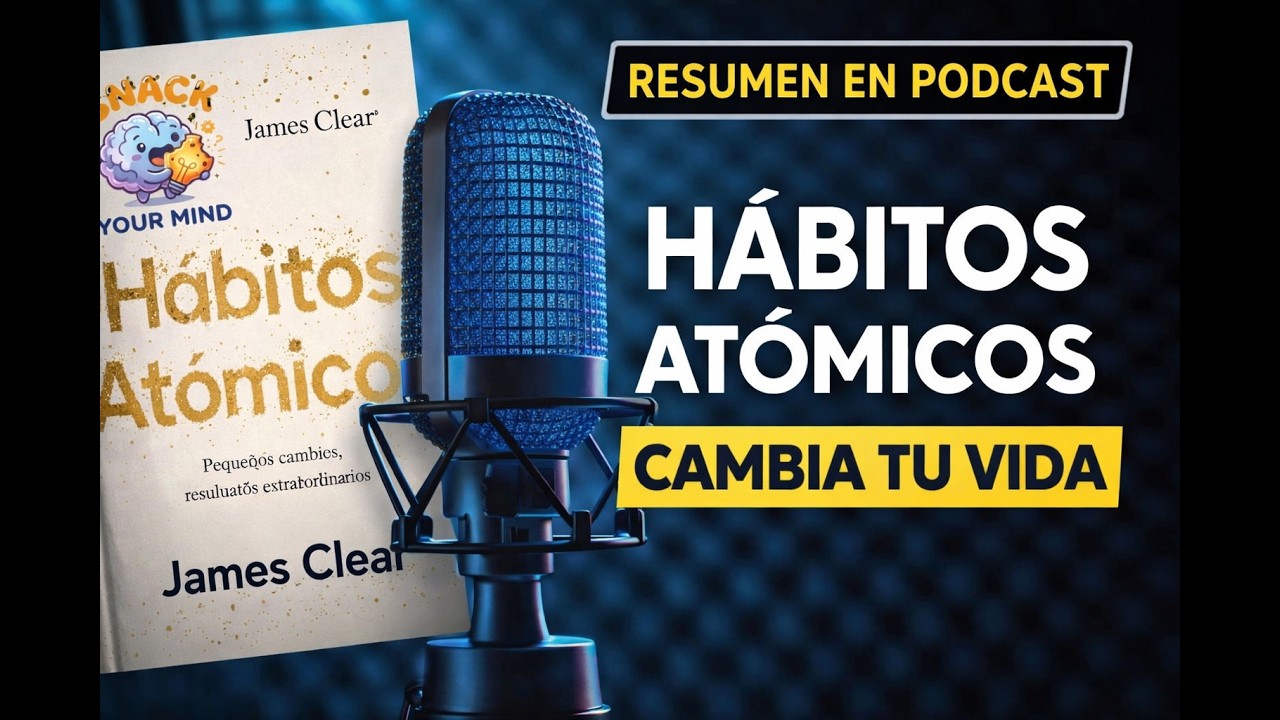 Hábitos Atómicos RESUMEN | El Método para Cambiar tu Vida con Pequeños Hábitos (Podcast)
