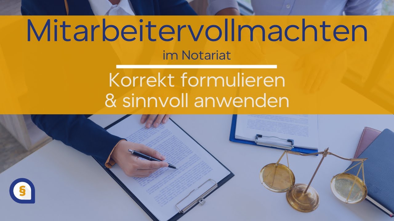 Mitarbeitervollmachten – Durchführungs- & Vollzugsvollmachten im Notariat