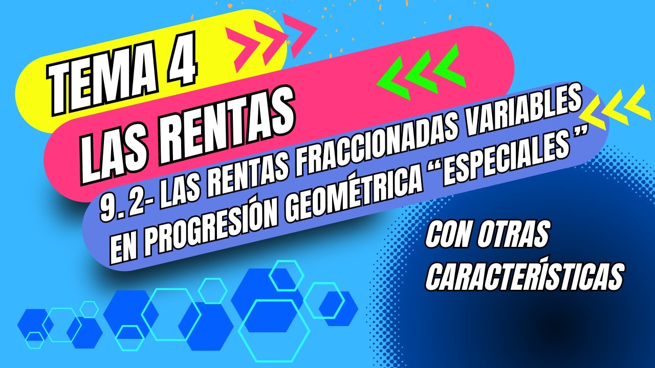 MATEMÁTICAS FINANCIERAS 12.5-RENTAS FRACCIONADAS VARIABLES GEOMÉTRICAMENTE CON OTRAS CARACTERÍSTICAS