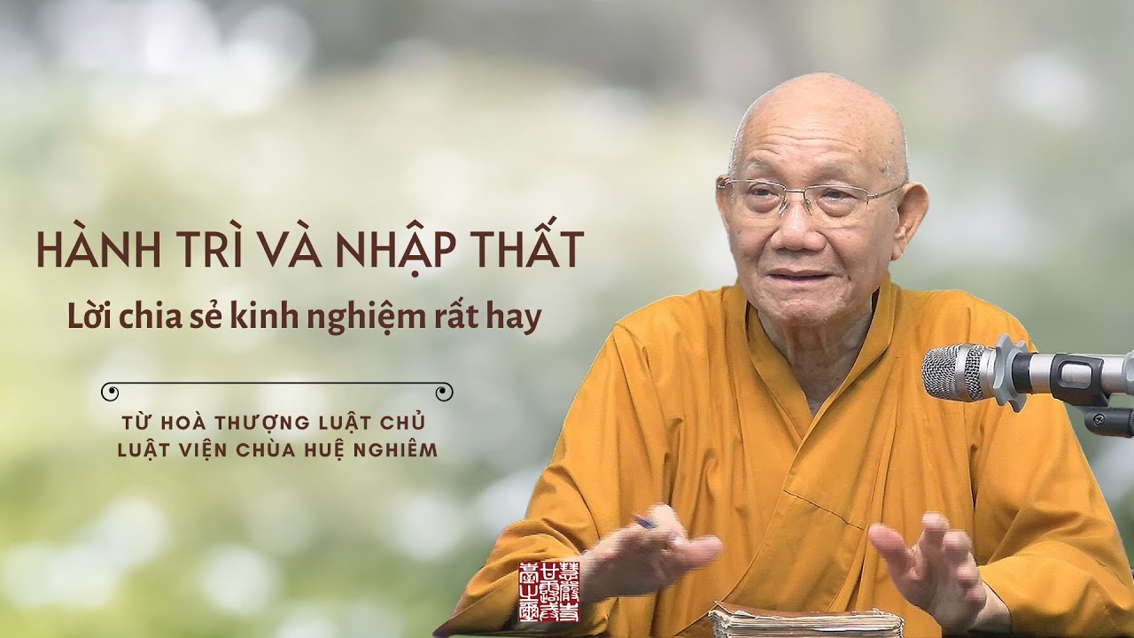 CHIA SẺ KINH NGHIỆM HÀNH TRÌ VÀ NHẬP THẤT - HOÀ THƯỢNG THÍCH MINH THÔNG GIẢNG.