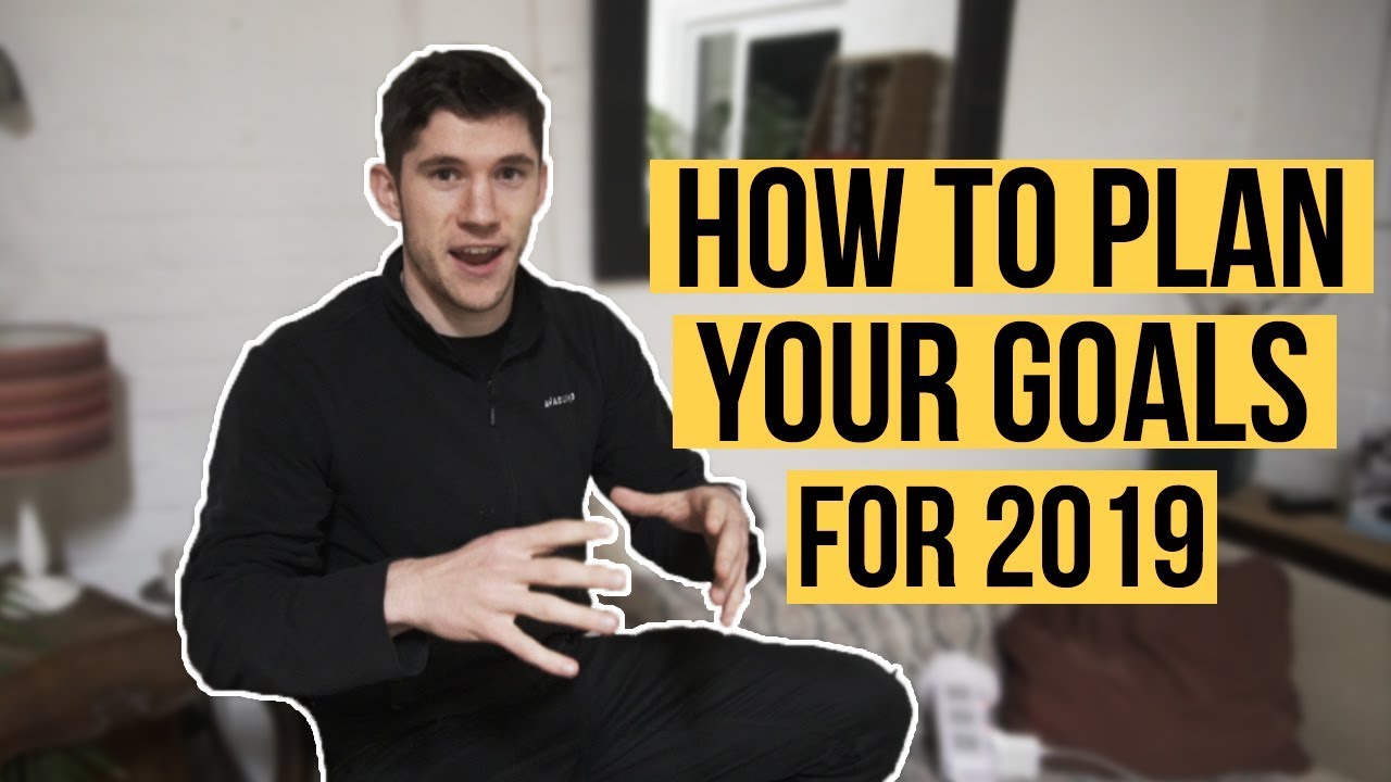 HOW TO PLAN & ACHIEVE YOUR GOALS IN 2019