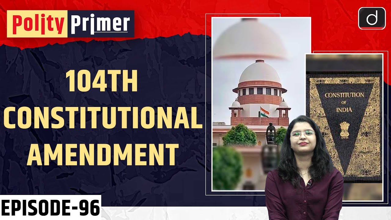 The 104th Constitutional Amendment Act, 2019 | Polity Primer | Drishti IAS English