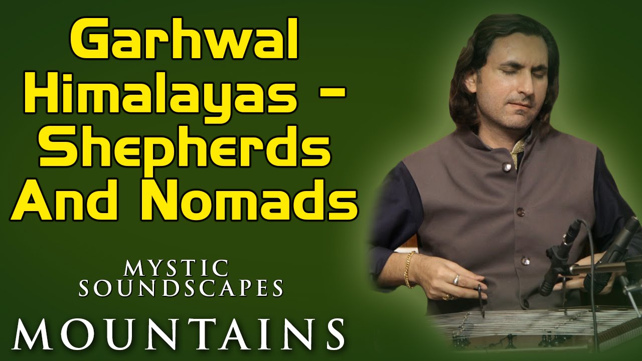 Garhwal Himalayas - Shepherds And Nomads | Rahul Sharma | ( Album : Mystic Soundscapes - Mountain )