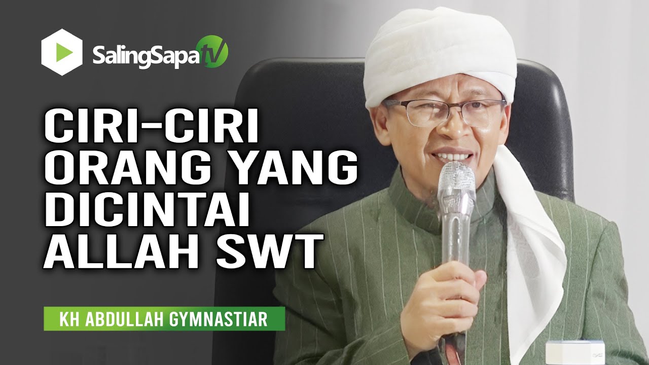 Ciri-ciri Orang yang Dicintai Allah - KH ABdullah Gymnastiar