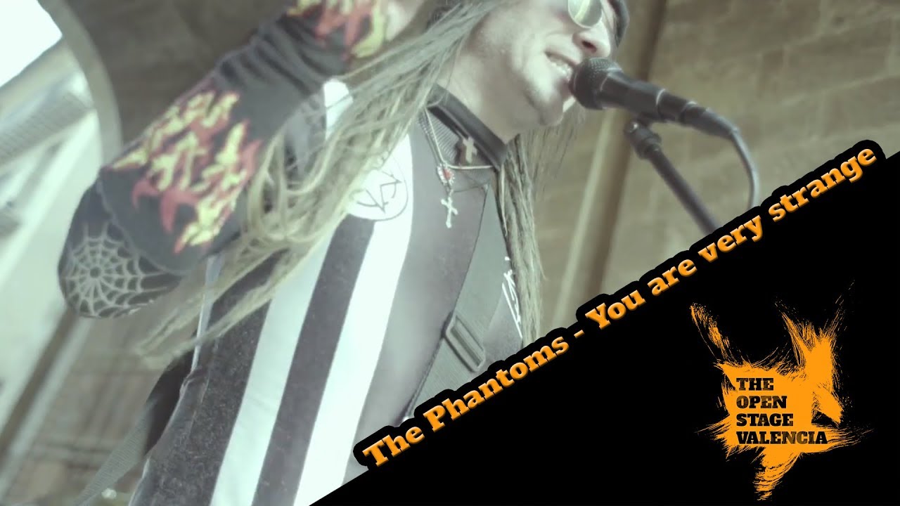 The Phantoms - You are very strange - The Open Stage Valencia
