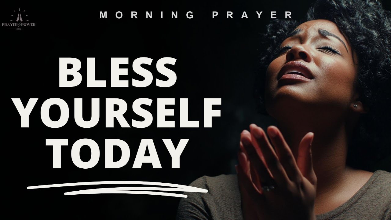 SPEAK BLESSINGS UPON YOURSELF (CHANGE YOUR LIFE) - Morning Devotional Prayer To Start Your Day