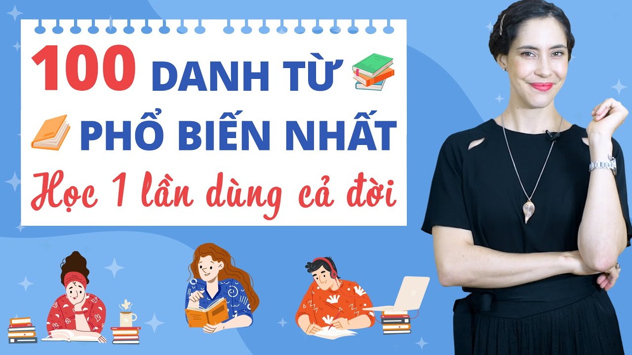 100 DANH TỪ TIẾNG ANH THÔNG DỤNG NHẤT HỌC MỘT LẦN DÙNG CẢ ĐỜI - Khóa học tiếng Anh cho người mất gốc