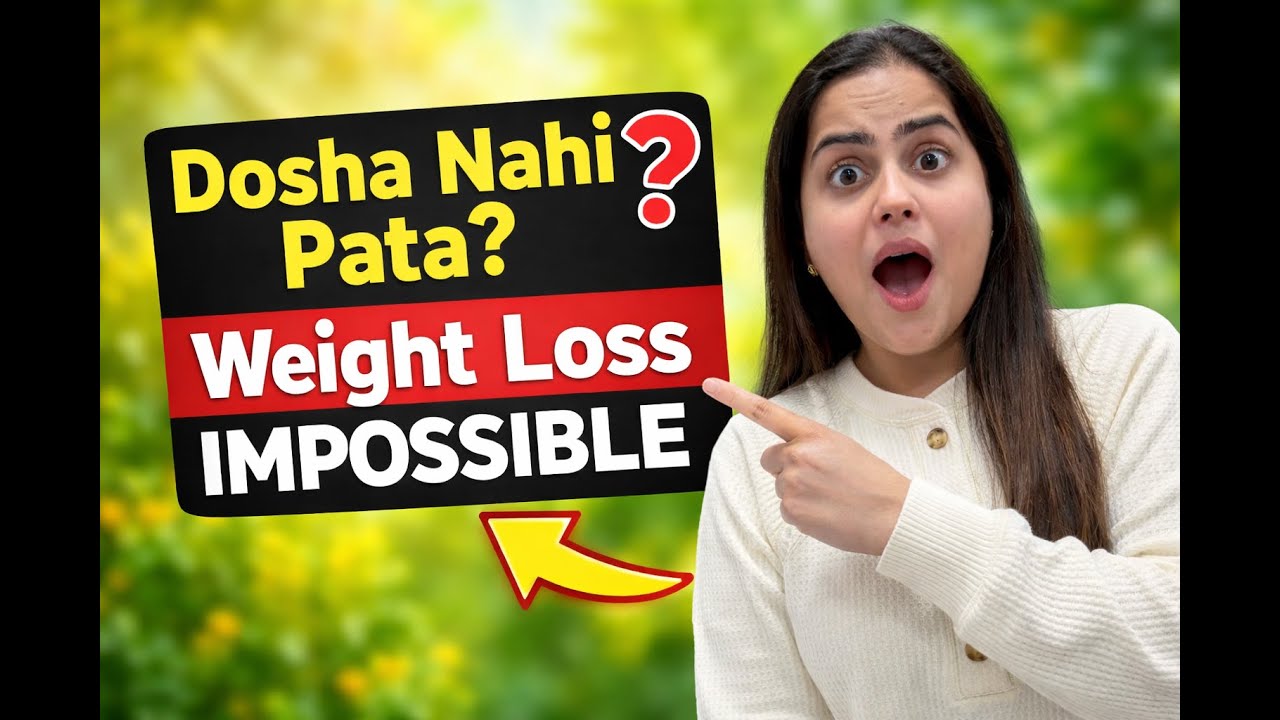 Vata, Pitta ya Kapha? Jab Tak Yeh Nahi Pata, Weight Loss Impossible Hai